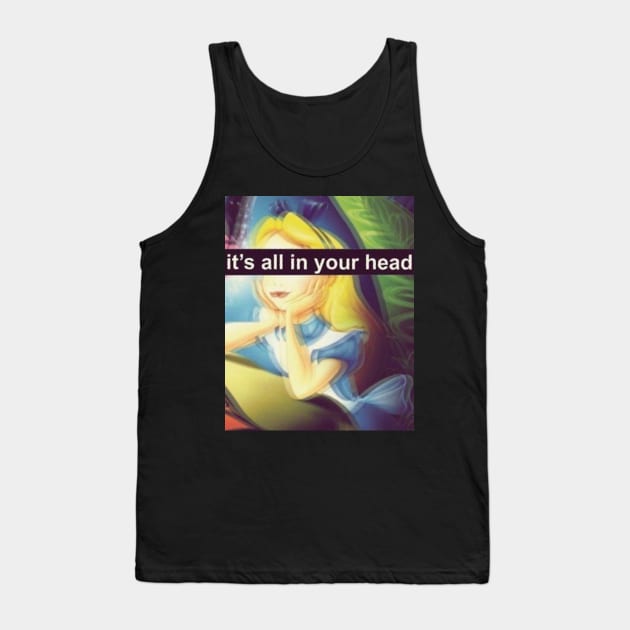 Alice - It's All In Your Head Tank Top by BigRedDezigns